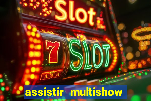 assistir multishow ao vivo online